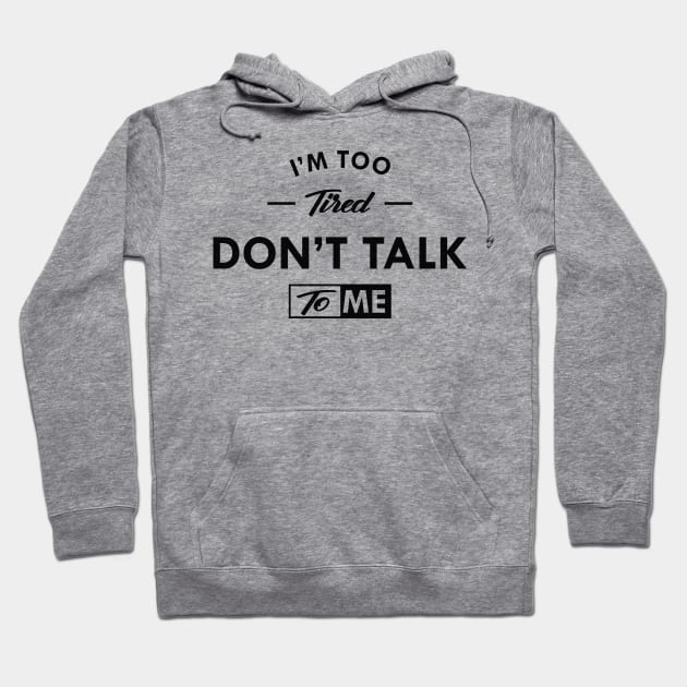 I'm to tired don't talk to me Hoodie by KC Happy Shop